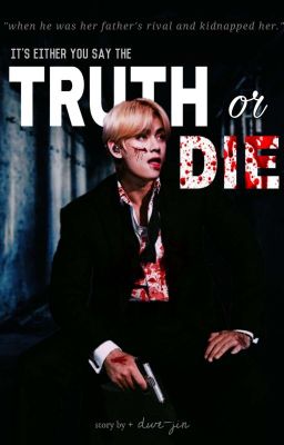 『 truth or die   kth 』COMPLETED cover