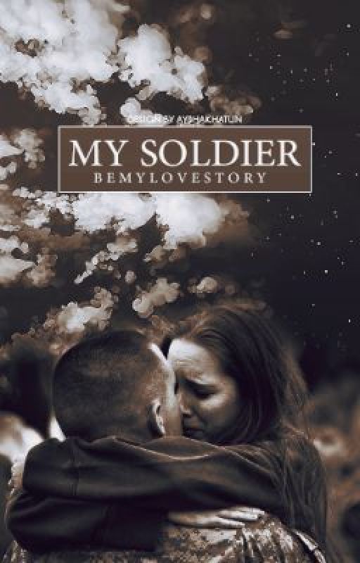 My Soldier [ON HOLD] by BeMyLoveStory