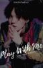 Play With Me | myg