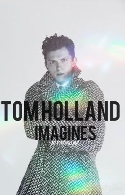 Tom Holland Imagines cover