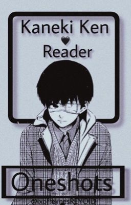 Kaneki Ken x Reader Oneshots cover