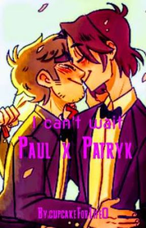 I Can't-Wait (Paul x Patryk) by AlexLoveForever