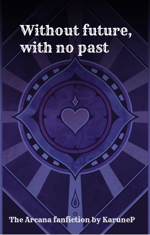 Without future, with no past (The Arcana Fanfiction) by KaruneKa