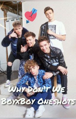 ♥ Why Don't We BoyxBoy One Shots ♥ [FINISHED] cover