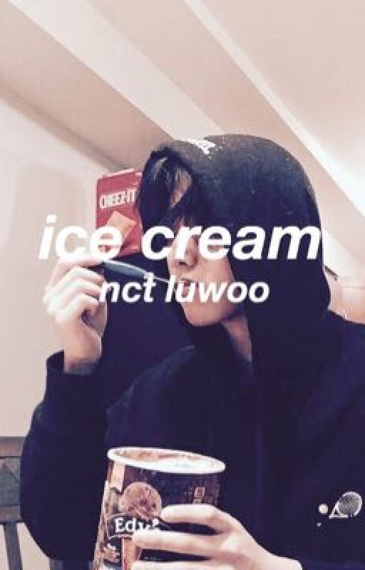 ice cream / nct luwoo. by teasechxngs