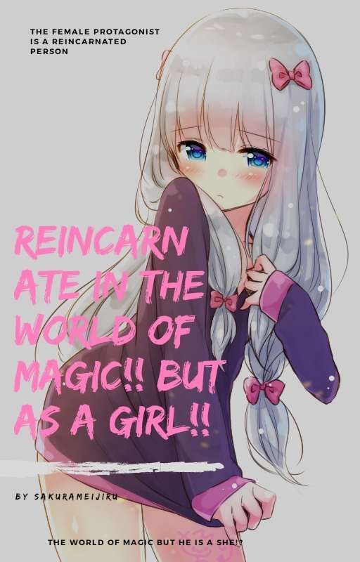 Reincarnate in the world of magic!! But as a Girl!! by sakurameijiru