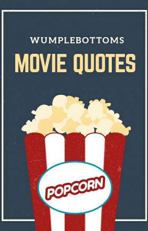 Movie Quotes by Wumplebottoms