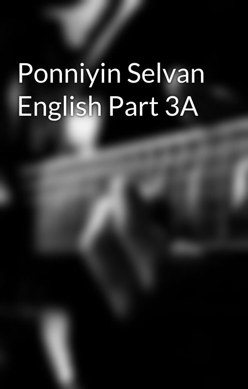 Ponniyin Selvan English Part 3A by balamk