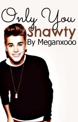 Only You Shawty. A Justin Bieber Romance. cover