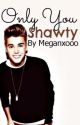 Only You Shawty. A Justin Bieber Romance. by Meganxooo