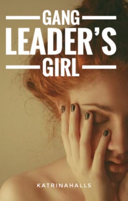 Gang Leader's Girl by KatrinaHalls