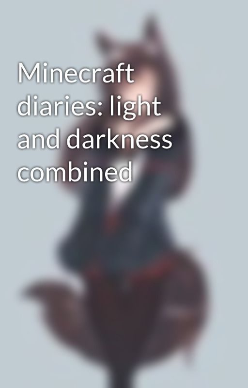 Minecraft diaries: light and darkness combined  by gamer_vulpix