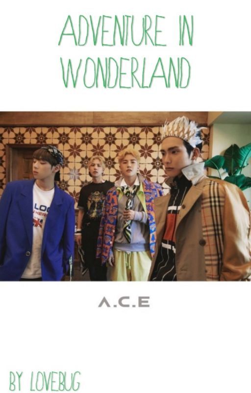 Adventure in Wonderland [A.C.E fan fiction] by Nanami_yuchan