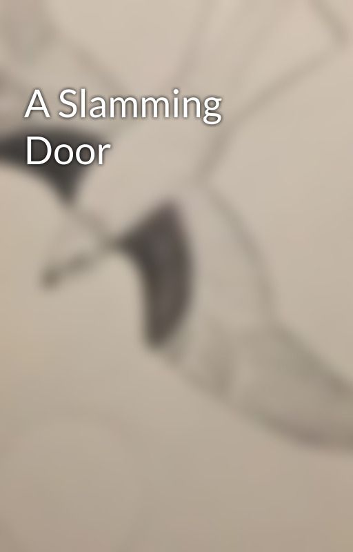 A Slamming Door by KiroAngel