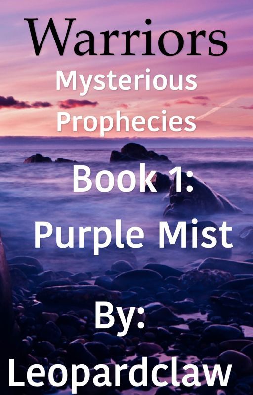 Warriors Mysterious Prophecies: Purple Mist Book 1 by Leopardclaw