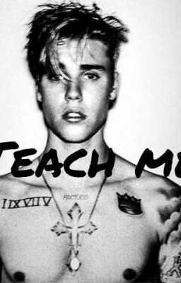 TEACH ME● Justin Bieber Fanfiction.  cover