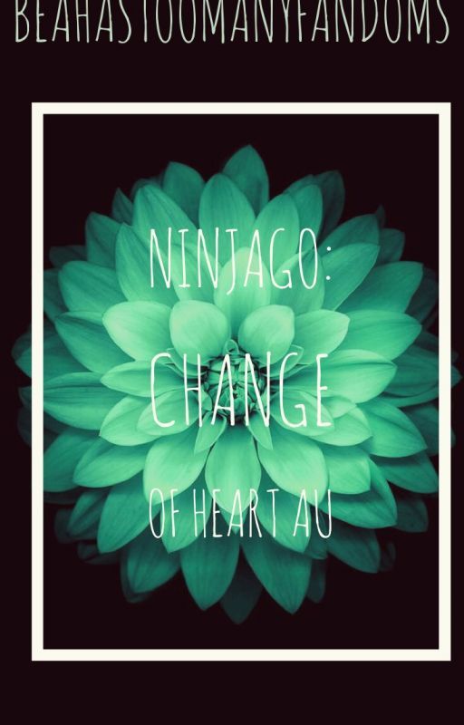 Ninjago: Change Of Heart AU (Alternate S9 Storyline) (Currently on hold) by LillaSmolBean