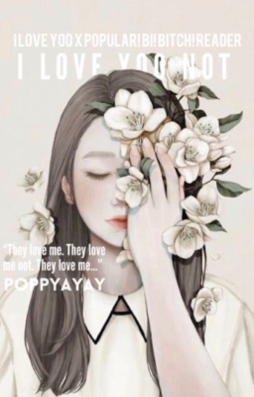 I Love Yoo Not | I Love Yoo x Popular! Bi! Smart! Reader  by poppyayay