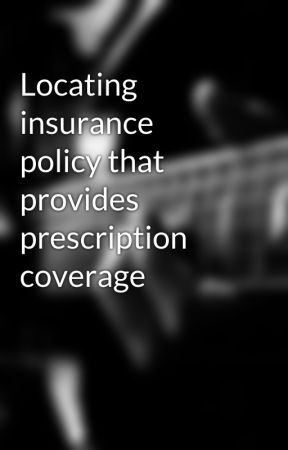 Locating insurance policy that provides prescription coverage by mint83roof