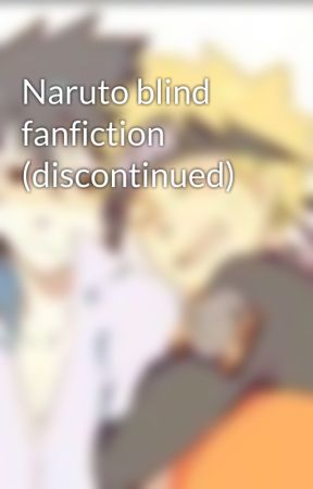 Naruto blind fanfiction (discontinued) by GoodVSEvilAngel