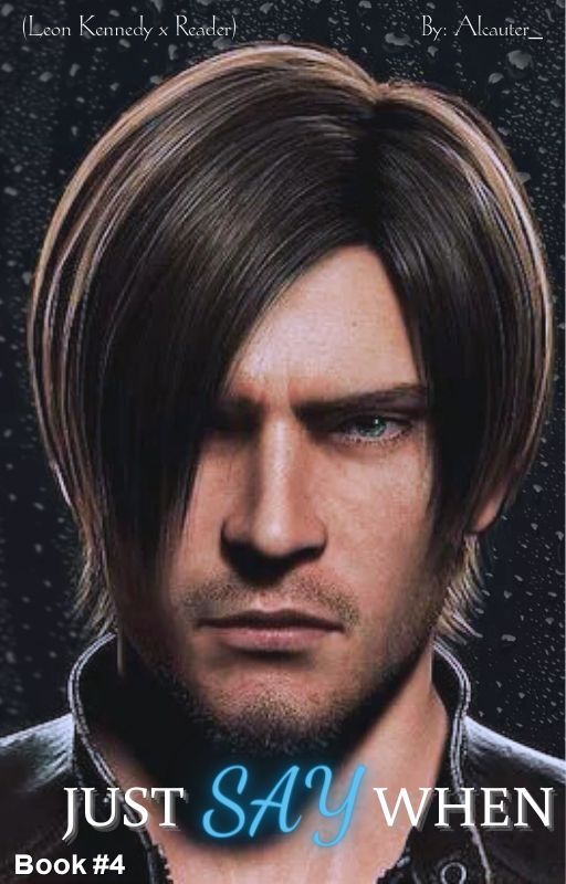 Just Say When (Leon Kennedy x Reader) [Book#4] [COMPLETE] by Alcauter_