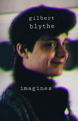 ♥️gilbert blythe imagines♥️ cover