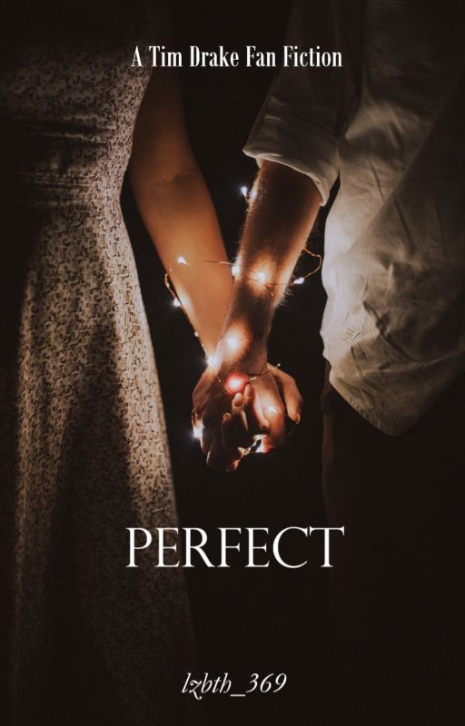 Perfect | Tim Drake Fan fiction by lzbth_369