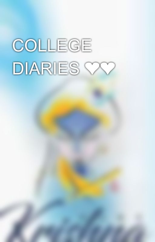 COLLEGE DIARIES ❤❤ by marshmallowriter