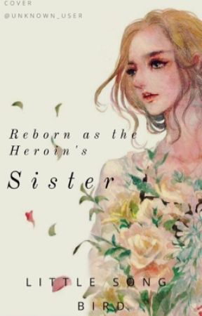 Reborn as the Heroine's Sister by LadyAlmostMaybe