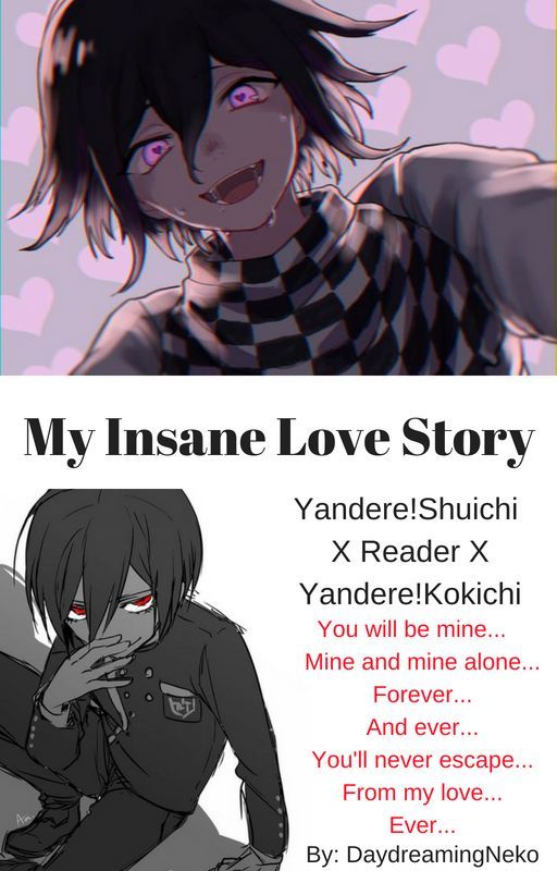 My Insane Love Story (Yandere!Shuichi X Reader X Yandere!Kokichi) by QueenOfNekoWriters