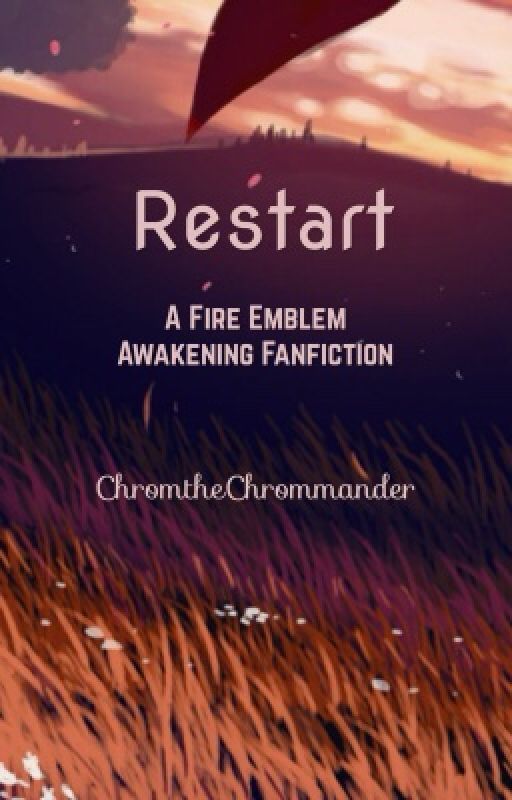 Restart: A Fire Emblem Awakening Fanfiction by ChromtheChrommander