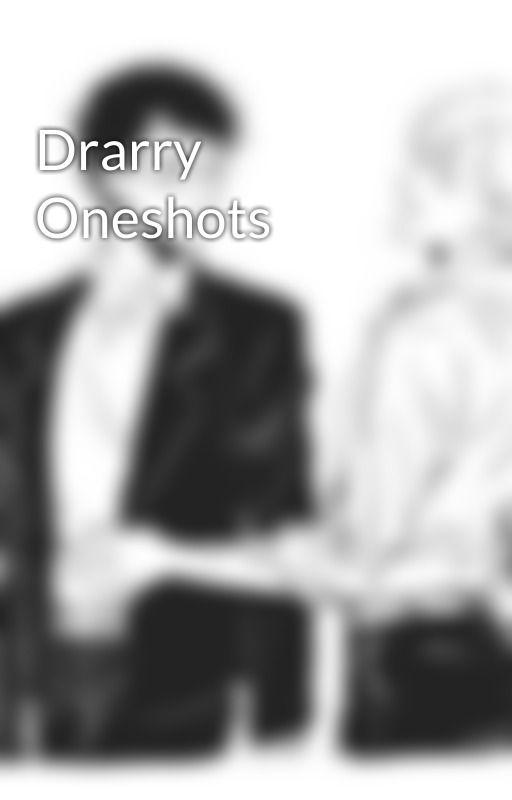 Drarry Oneshots  by CecileRivers