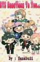 BTS REACTIONS TO YOU...  by Sanabuii