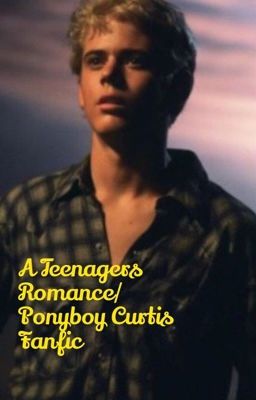 A Teenagers Romance/Ponyboy Curtis Fanfiction cover