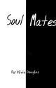 Soul Mates (COMPLETED) by Olivia666666