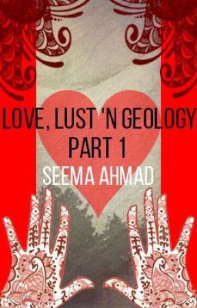 Love, Lust 'n Geology (2ND DRAFT) by seema_ahmad