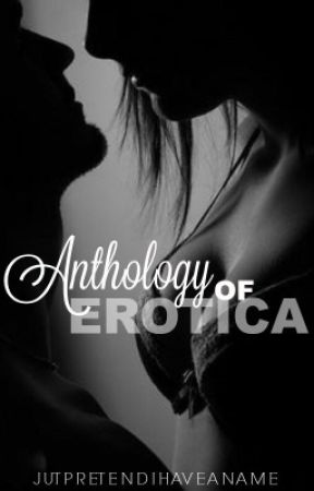 Anthology by juspretendihaveaname