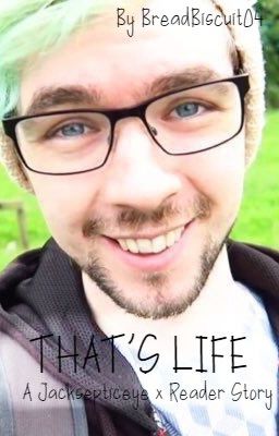 That's Life. A Jacksepticeye x Reader Story. cover