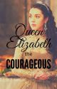 Queen Elizabeth the Courageous by AmericanCowGirl19