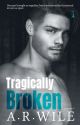 TRAGICALLY BROKEN: The Broken Series (Damaged, Book 1) (RE-IMAGINED & EXTENDED) by arwileauthor