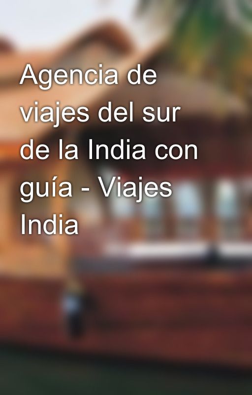 Agencia de viajes del sur de la India con guía - Viajes India by viajesindia