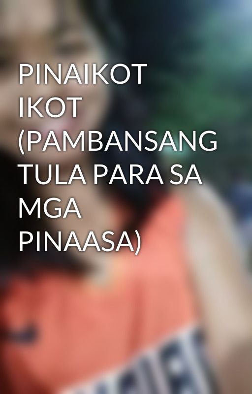 PINAIKOT IKOT (PAMBANSANG TULA PARA SA MGA PINAASA) by AkoSiRoro10