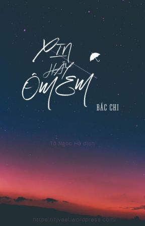 Xin hãy ôm em - Bắc Chi by xoaidaxay