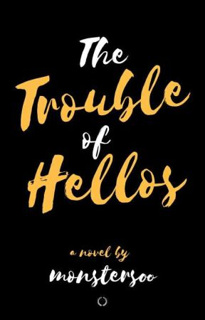 The Trouble of Hellos by monstersoo