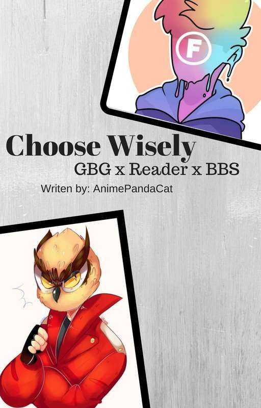 Choose wisely (GBG x Reader x BBS) by DefinitelyNotPanda