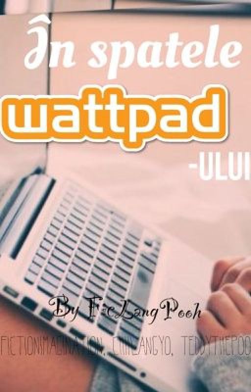 În spatele Wattpad-ului by FicLangPooh