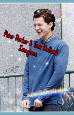 ❤️💙Peter Parker & Tom Holland Imagines💙❤️ cover