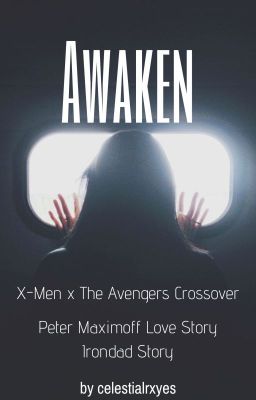 Awaken * Peter Maximoff Love Story & Irondad Fanfictiom (X-Men x Avengers) cover