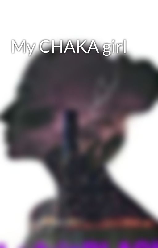 My CHAKA girl by promdigirl12