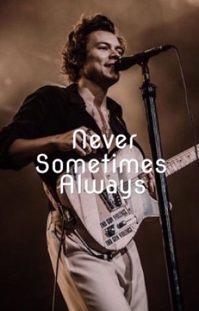 Never Sometimes Always // harry styles by MrsBreannaHoran030